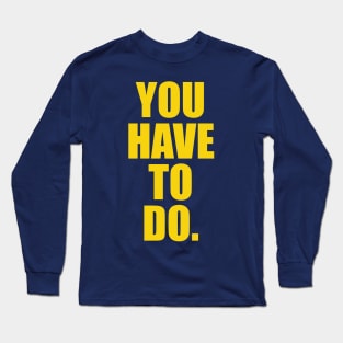 You Have to Do | Garyvee Long Sleeve T-Shirt